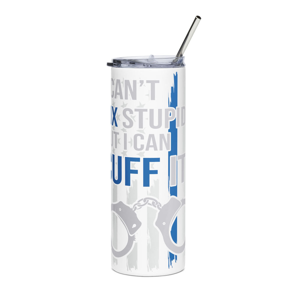 Cant fix Stupid But I Can Cuff It 20oz  Stainless Tumbler