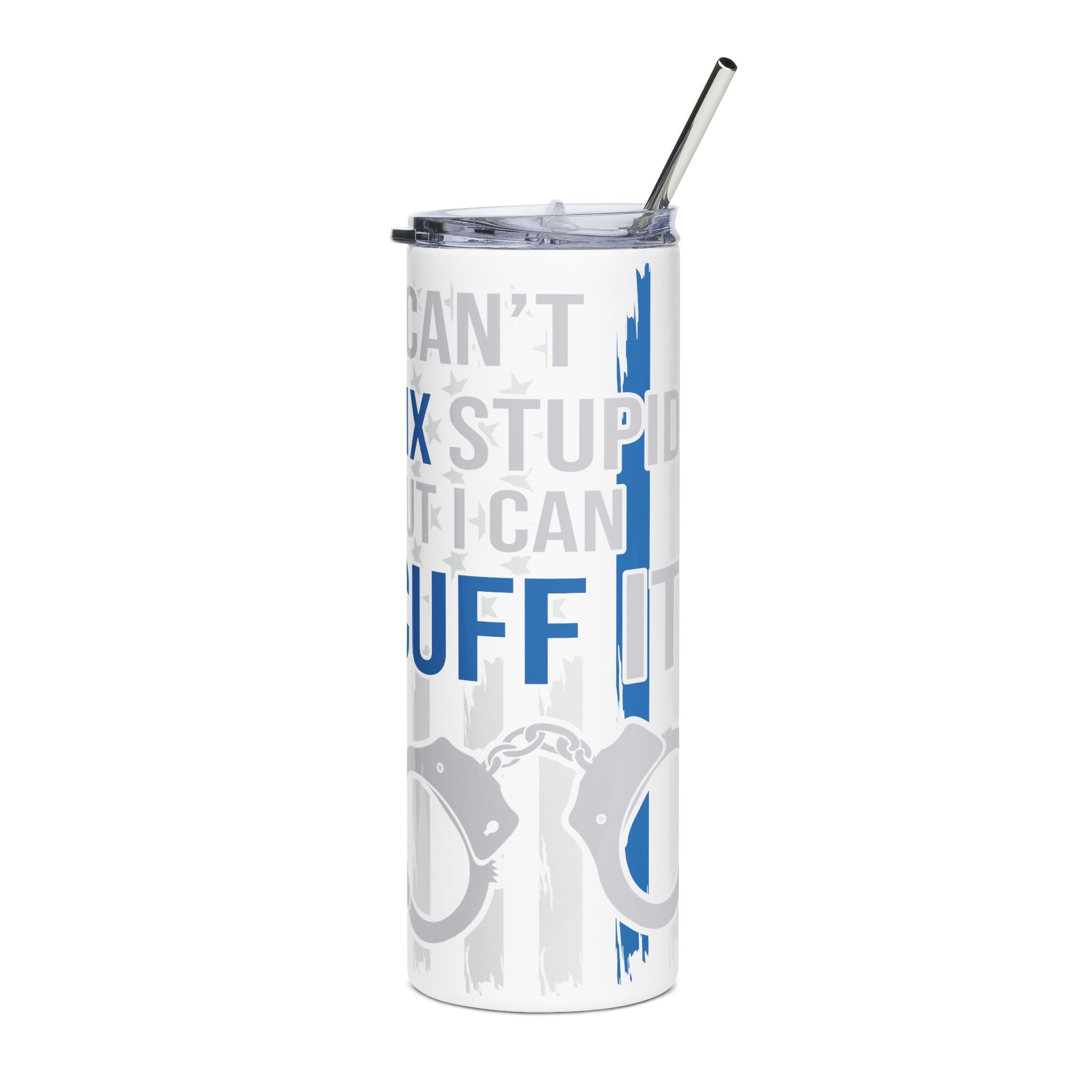 Cant fix Stupid But I Can Cuff It 20oz  Stainless Tumbler