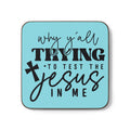 Trying The Jesus In Me Coaster