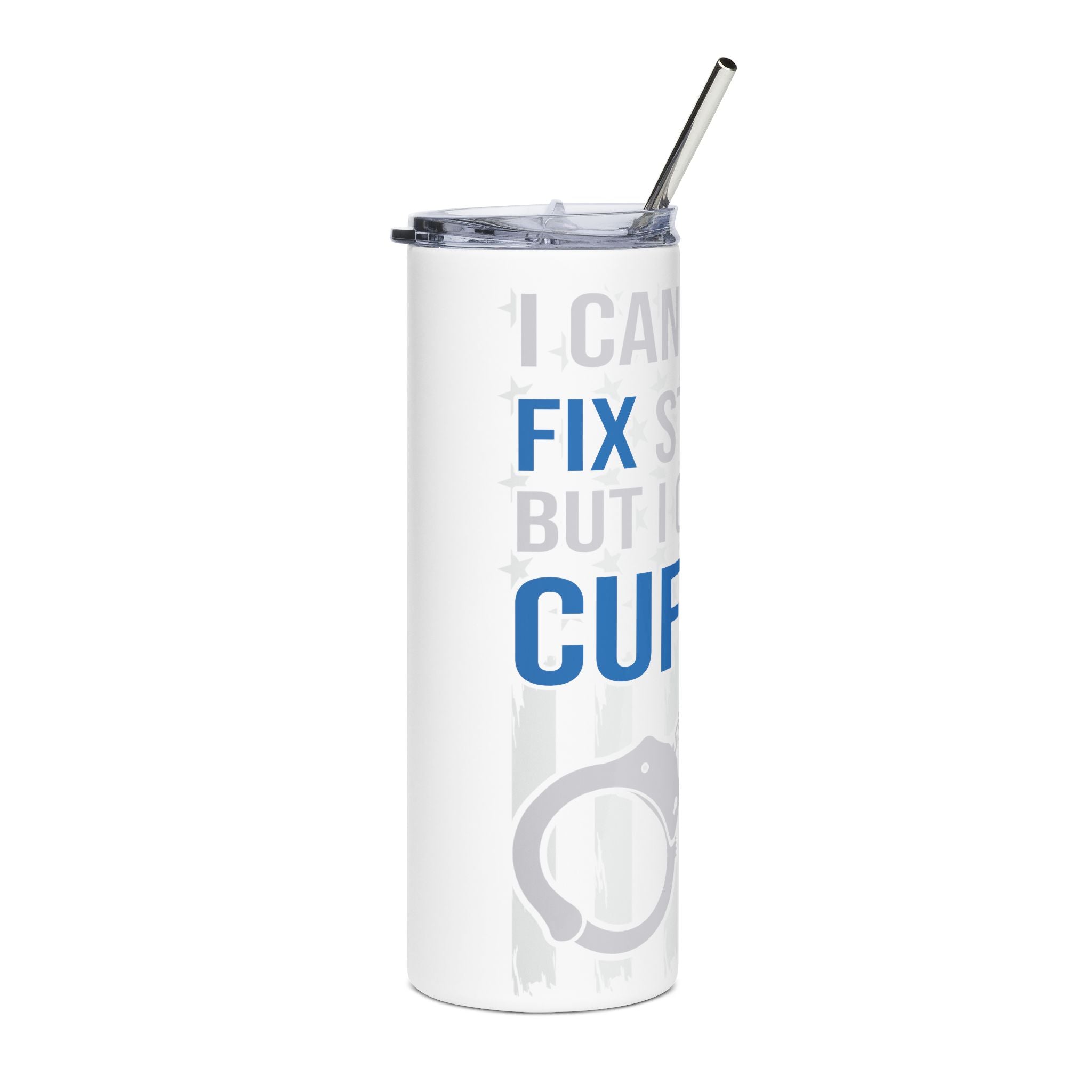 Cant fix Stupid But I Can Cuff It 20oz  Stainless Tumbler